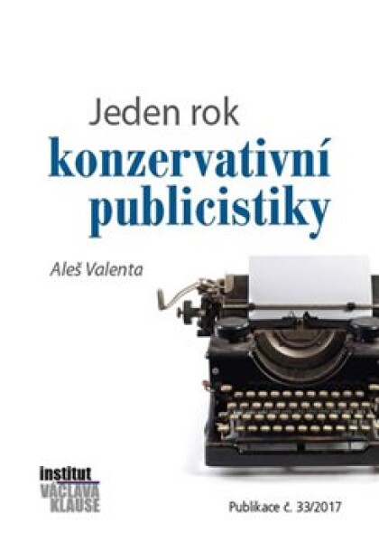 Jeden rok konzervativní publicistiky Aleš Valenta