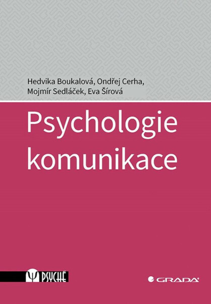 Psychologie komunikace - Hedvika Boukalová, Mojmír Sedláček, Ondřej Cerha, Eva Šírová