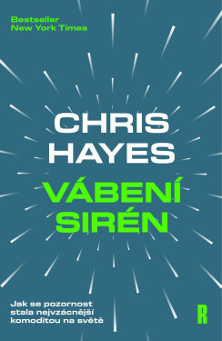 Vábení Sirén - Jak se pozornost stala nejvzácnější komoditou na světě - Chris Hayes