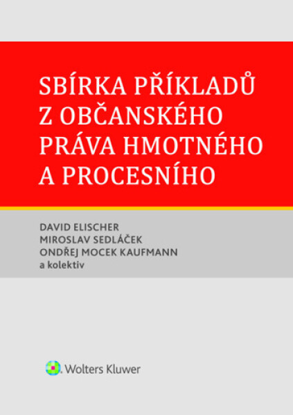 Sbírka příkladů z občanského práva hmotného a procesního - David Elischer; Miroslav Sedláček; Ondřej Mocek Kaufmann