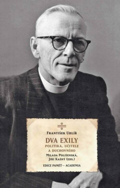 Dva exily politika, učitele duchovního dr. Františka Uhlíře Milada Polišenská,