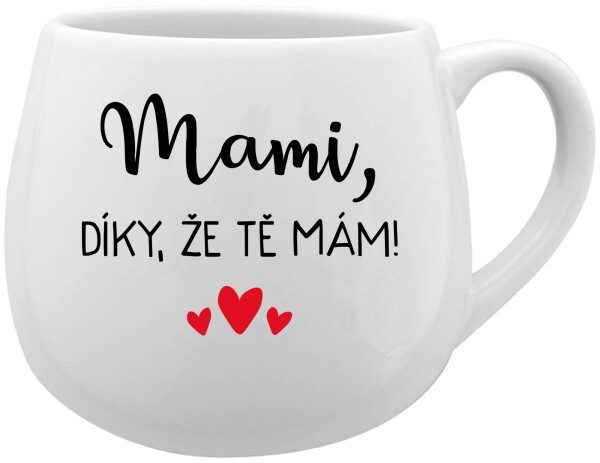 MAMI, DÍKY, ŽE TĚ MÁM! - bílý keramický hrníček 300 ml