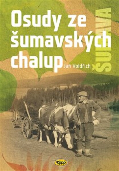 Osudy šumavských chalup Jan Voldřich