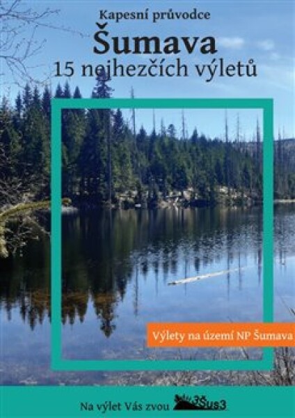 Šumava. 15 nejhezčích výletů. Kapesní průvodce - P. Šustr, A. Šustr, O. Šustr