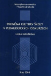 Proměna kultury školy pedagogických diskurzech Lenka Hloušková