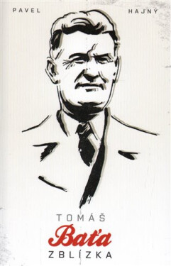 Tomáš Baťa zblízka - Pavel Hajný