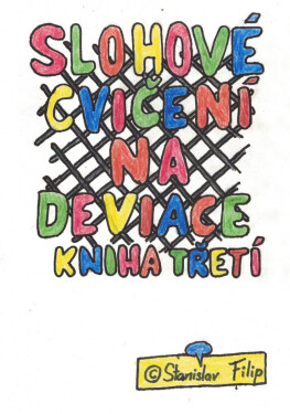 Slohové cvičení na deviace - kniha třetí - drápkem uvíznuv - chycen jest ptáček celý - Stanislav Filip