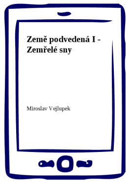 Země podvedená I - Zemřelé sny - Miroslav Vejlupek