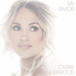 My Savior - Carrie Underwood