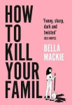 How to Kill Your Family - Bella Mackie