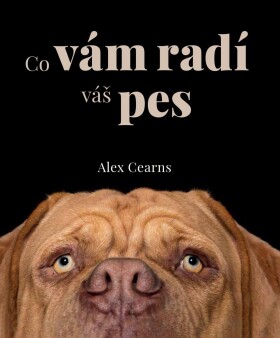 Co vám radí váš pes - Alex Cearns