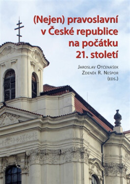 Nejen pravoslavní v České republice na počátku 21. století - Zdeněk R. Nešpor