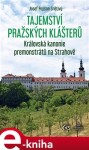 Tajemství pražských klášterů Královská kanonie premonstrátů na Strahově Josef Snětivý