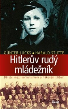 Hitlerův rudý mládežník. Dětství mezi komunismem a hákovým křížem - Günter Lucks, Harald Stutte