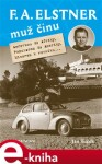 F. A. Elstner: Muž činu. Aerovkou do Afriky, Popularem do Ameriky, Minorem k rovníku... - Jan Tuček e-kniha