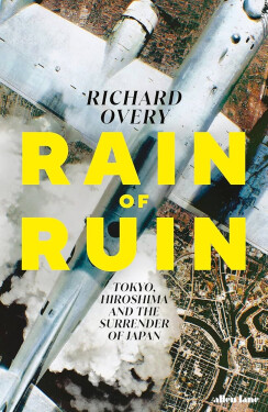 Rain of Ruin: Tokyo, Hiroshima and the Surrender of Japan - Richard Overy
