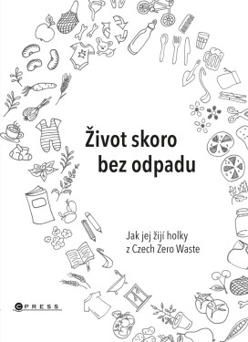 Život skoro bez odpadu - Karasová Jana, Škrdlíková Helena, Michaela Gajdošová