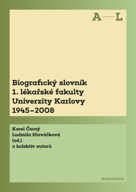 Biografický slovník 1. lékařské fakulty Univerzity Karlovy 1945–2008. 1. svazek A–L. - Karel Černý, Ludmila Hlaváčková