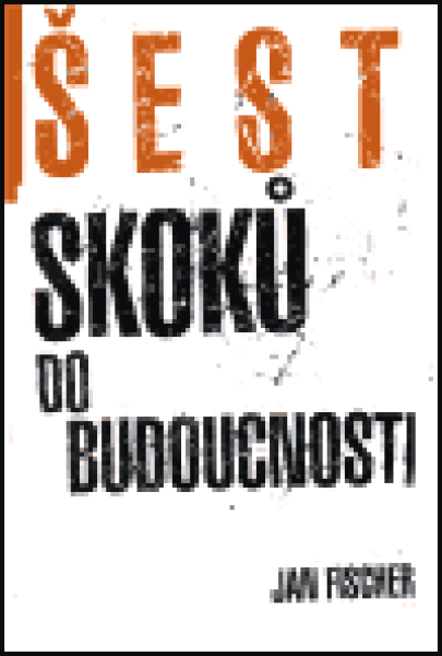 Šest skoků do budocnosti Jan Fischer