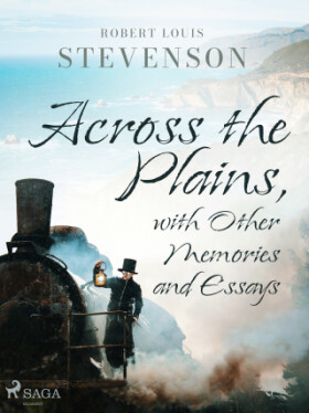 Across the Plains, with Other Memories and Essays - Robert Louis Stevenson - e-kniha