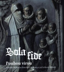 Sola fide pouhou vírou - Lutherská šlechta na Ústecku a Děčínsku a její kulturní dědictví - Jan Kvapil