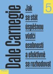 Jak se stát úspěšnou vůdčí osobností a efektivně se rozhodovat - Dale Carnegie