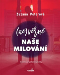 (Ne)věrné naše milování Zuzana Peterová