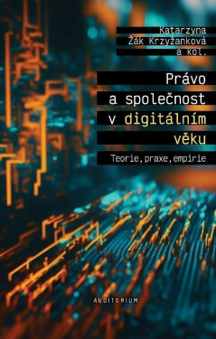 Právo a společnost v digitálním věku - Katarzyna Žák Krzyžanková