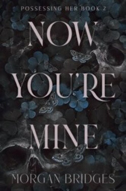 Now You´re Mine: The viral dark stalker romance everyone is talking about! - Morgan Bridges