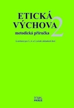 Etická výchova 2 - Metodické pokyny a rozšiřující náměty her pro 3., 4. a 5. roč. - Eva Špačková