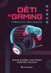 Děti a gaming - Příručka pro rodiče - Jakub Staněk