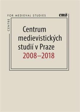 Centrum medievistických studií Praze 2008 2018