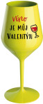 VÍNO JE MŮJ VALENTÝN - žlutá nerozbitná sklenice na víno 470 ml