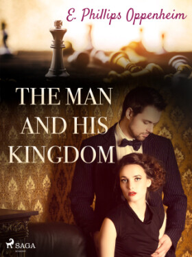 The Man and His Kingdom - Edward Phillips Oppenheim - e-kniha