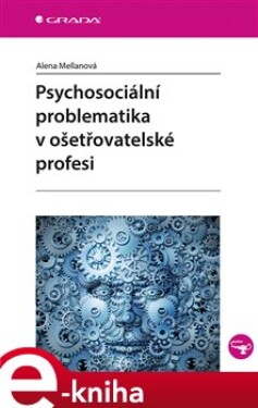 Psychosociální problematika v ošetřovatelské profesi - Alena Mellanová e-kniha