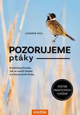 Pozorujeme ptáky - Praktická příručka: Jak se naučit hledat a určovat ptačí druhy - Leander Khil