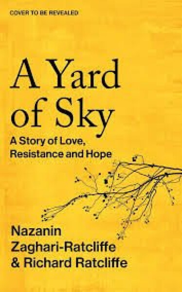 A Yard of Sky - Zaghari-Ratcliffe Nazanin