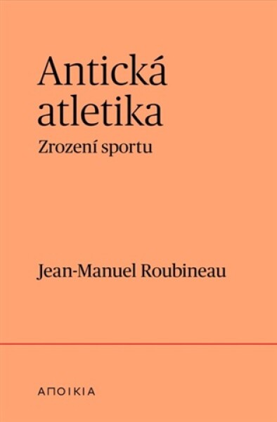 Antická atletika - Zrození sportu - Jean-Manuel Roubineau