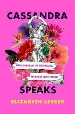 Cassandra Speaks - Elizabeth Lesser