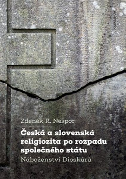 Česká a slovenská religiozita po rozpadu společného státu - Náboženství Dioskúrů - Zdeněk R. Nešpor