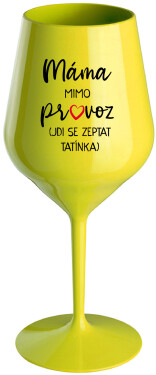 MÁMA MIMO PROVOZ (JDI SE ZEPTAT TATÍNKA) žlutá nerozbitná sklenice na víno 470 ml