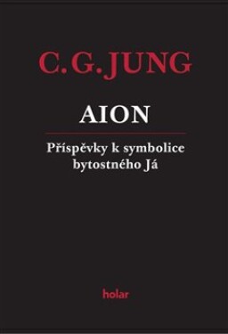 AION Příspěvky symbolice bytostného Já Carl Gustav Jung