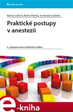 Praktické postupy anestezii Barbora Jindrová, Martin Stříteský, Jan Kunstýř, kolektiv autorů