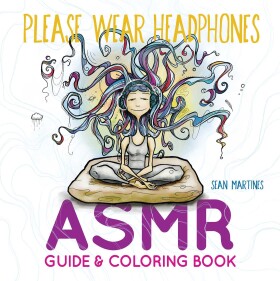 Please Wear Headphones: ASMR Guide & Coloring Book, antistresové omalovánky, Sean Martines