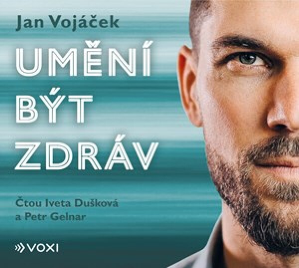 Jan Vojáček: Umění být zdráv (audiokniha) | Jan Vojáček, Petr Gelnar, Iveta Dušková