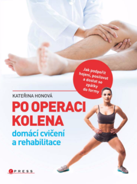 Po operaci kolena - domácí cvičení a rehabilitace - Kateřina Honová - e-kniha