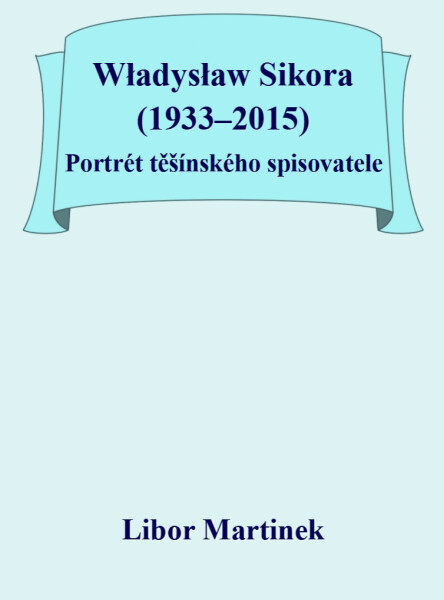 Władysław Sikora (1933–2015), Portrét těšínského spisovatele - Libor Martinek