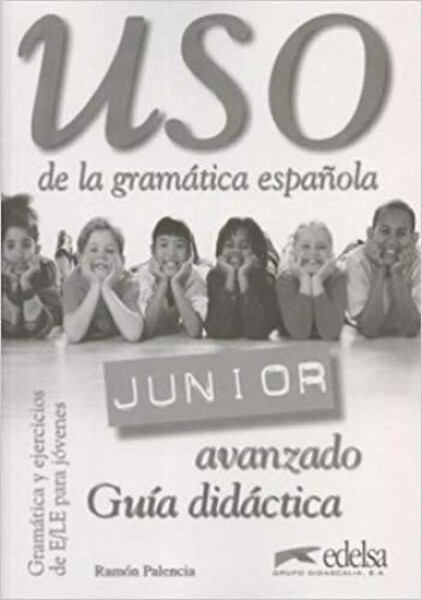 Uso de la gramática espaňola Junior avanzado - Guía didáctica - Ramón Palencia