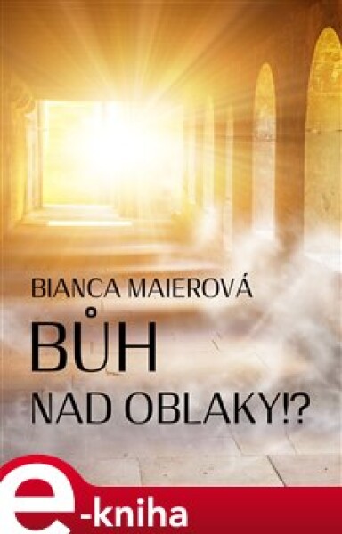 Bůh nad oblaky!? - Bianca Maierová e-kniha