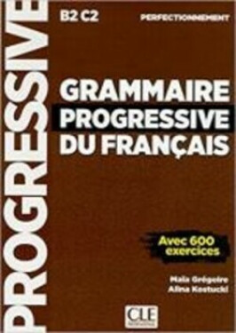 Grammaire progressive du francais B2/C1: Perfectionnemen - Kolektiv autorů
